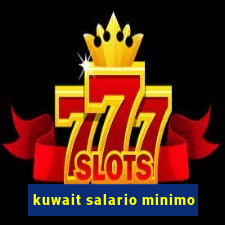 kuwait salario minimo